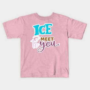 ICE TO MEET YOU Kids T-Shirt